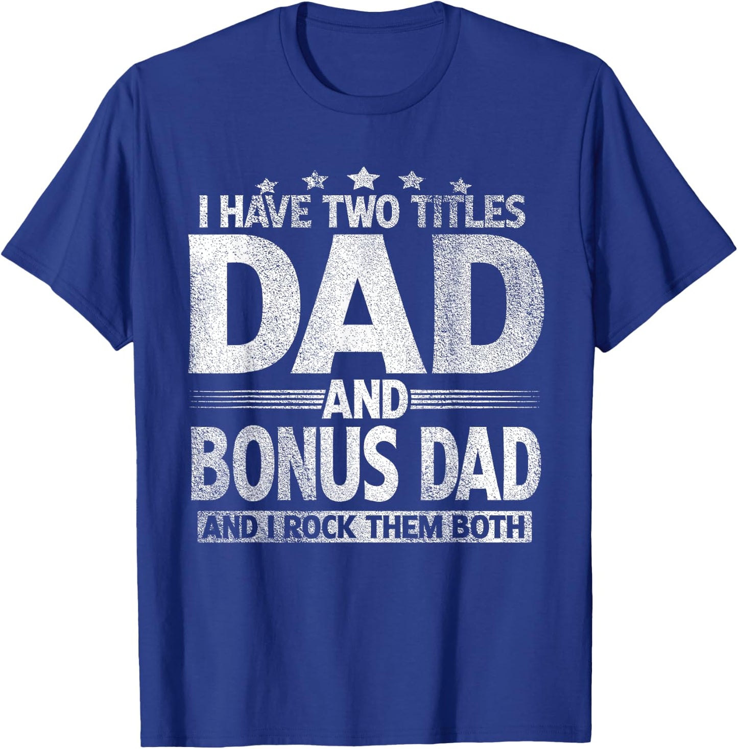 I Have Two Titles Dad And Bonus Dad Shirt Funny Father's Day T-Shirt - T-Shirt | Royal