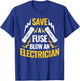 Save A Fuse Blow An Electrician T-Shirt - T-Shirt | Royal