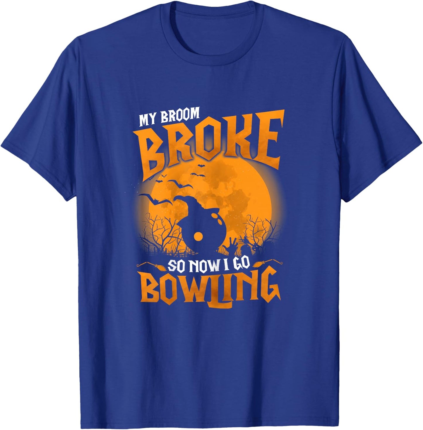 My Broom Broke So Now I Go Bowling Halloween 2021 Funny T-Shirt - T-Shirt | Royal