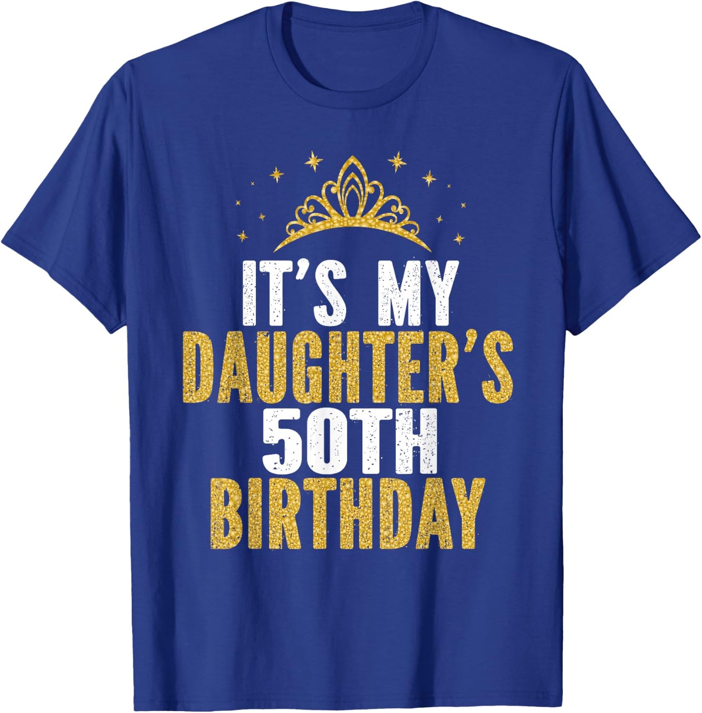 It's My Daughter's 50th Birthday Idea For 50 Years Old Woman T-Shirt - T-Shirt | Royal
