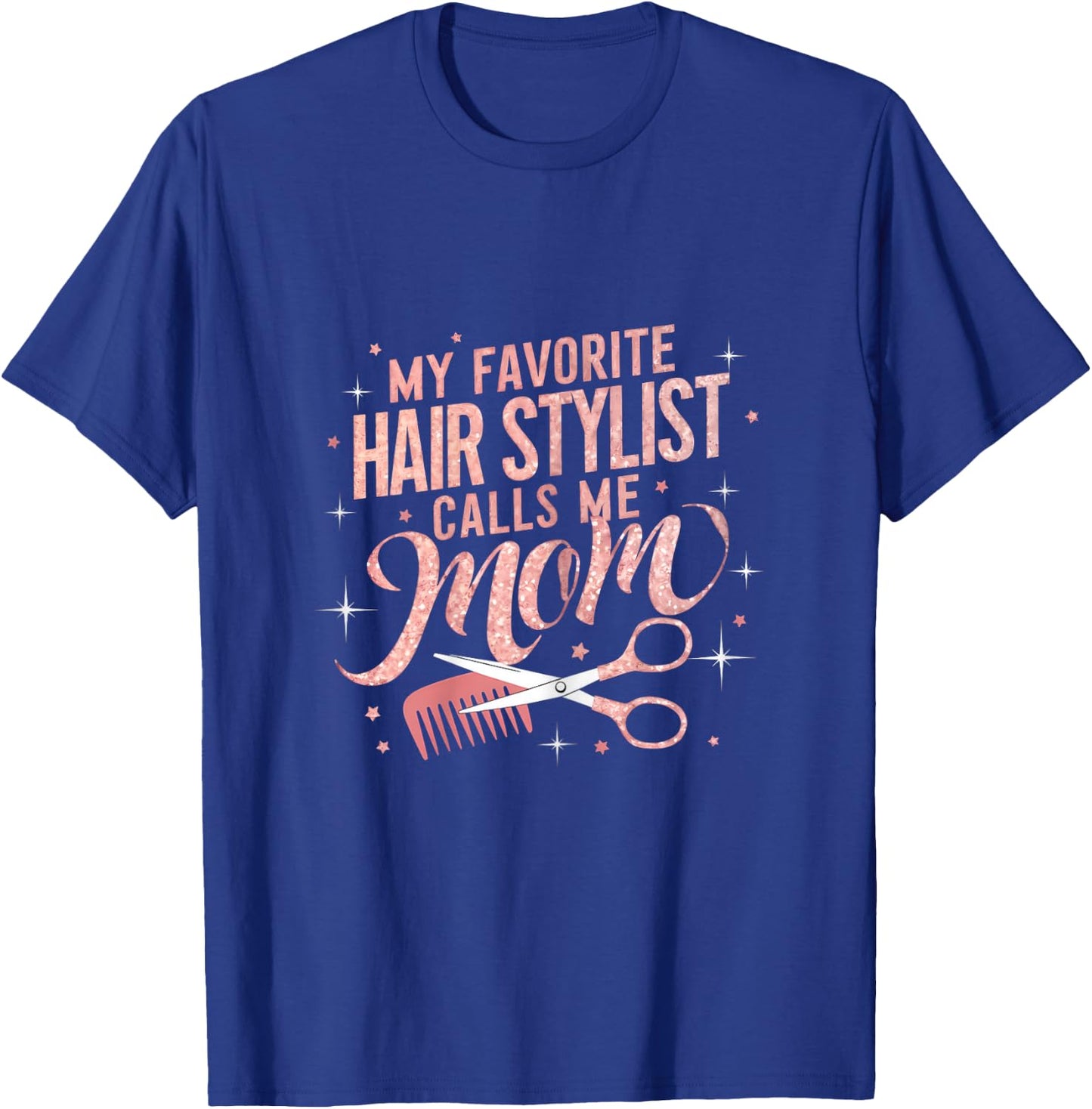 My Favorite Hair Stylist Calls Me Mom Hairdresser Hair Salon T-Shirt - T-Shirt | Royal