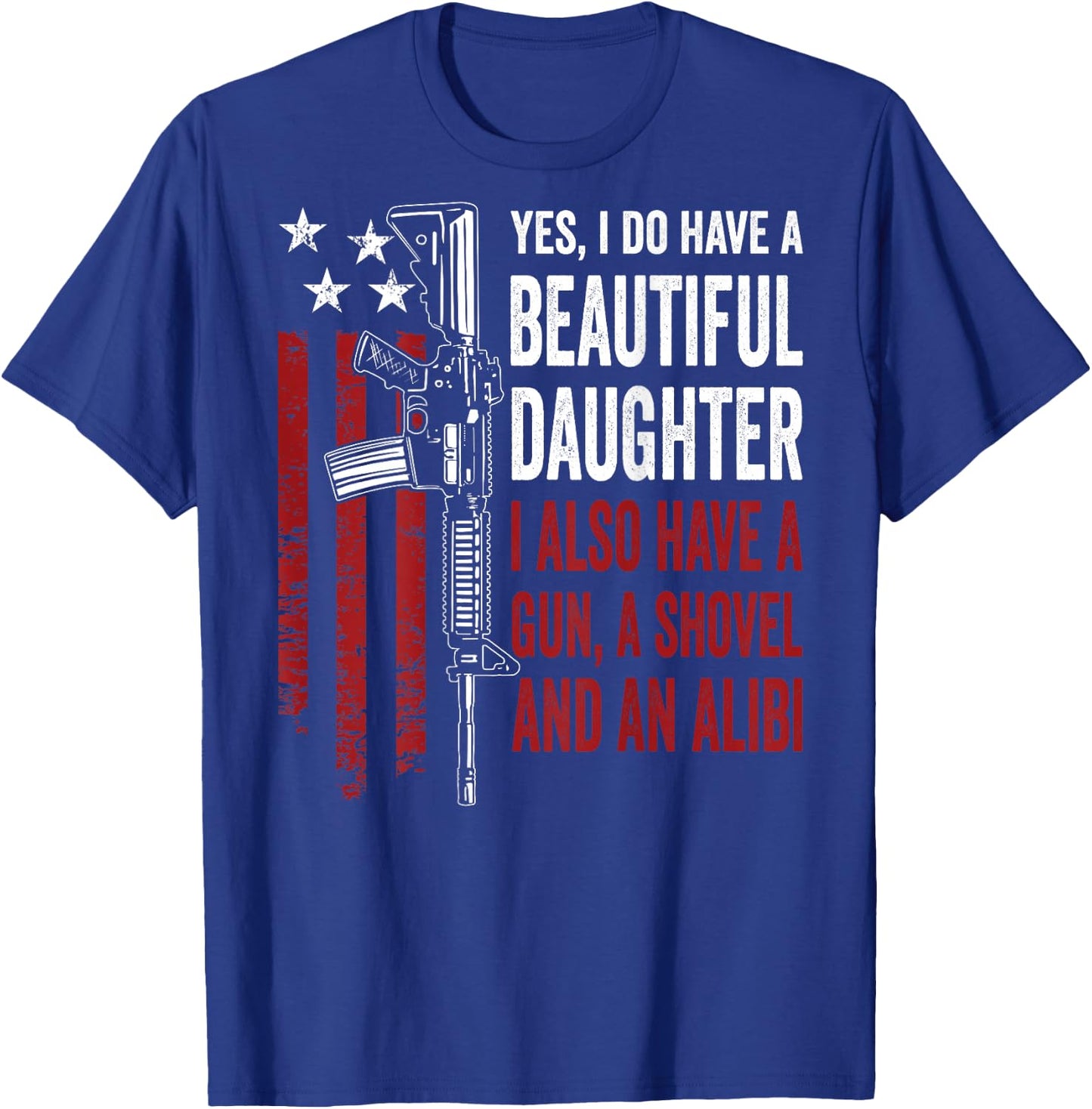 Daughter Gun Shovel Alibi - Funny Mom Dad Guns Joke -ON Back T-Shirt - T-Shirt | Royal