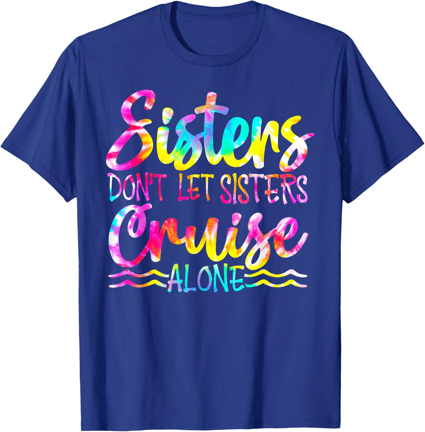Sisters Don't Let Sisters Cruise Alone Family Vacation T-Shirt - T-Shirt | Royal