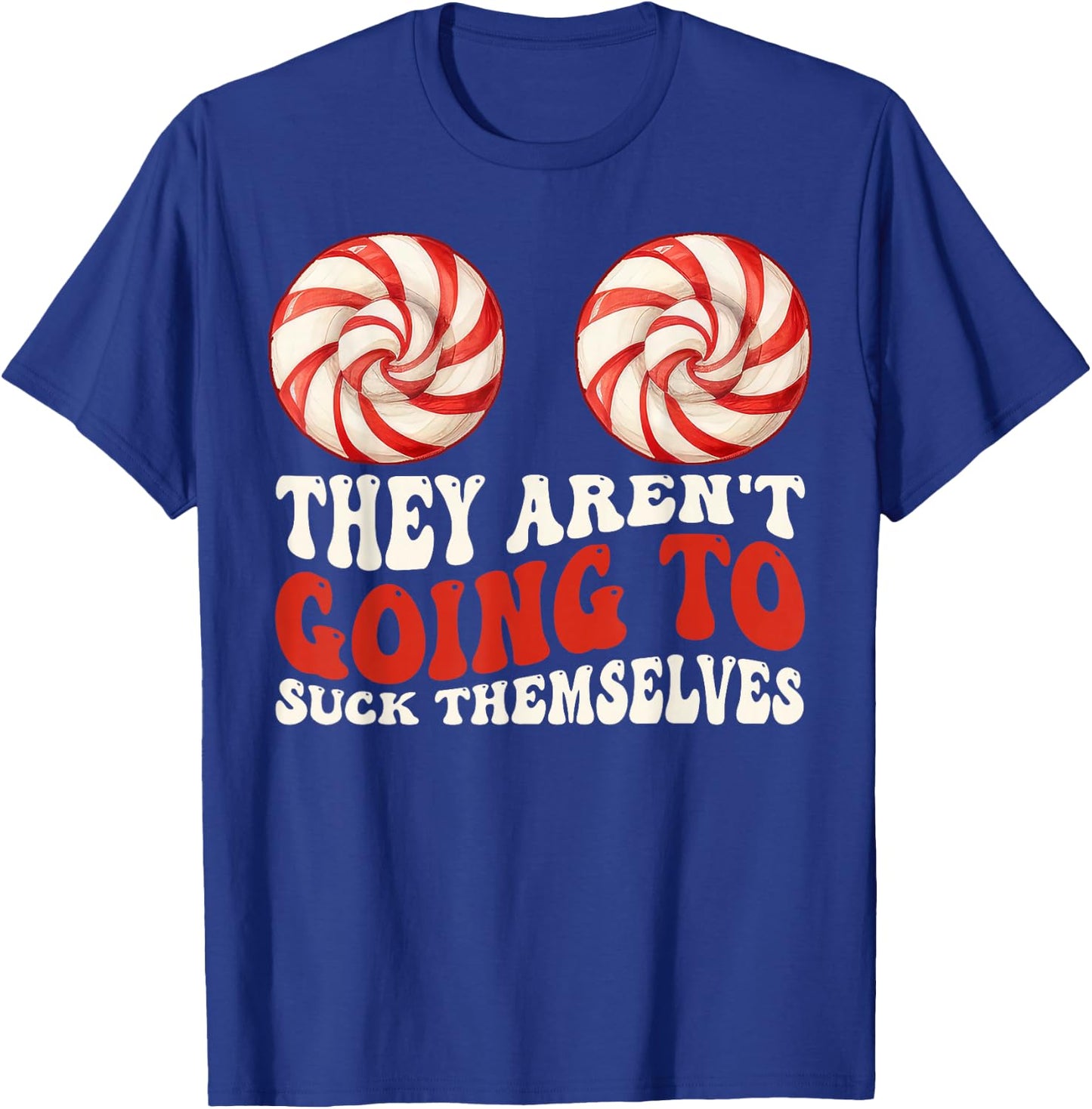 They Aren’t Going To Suck Themselves Funny Christmas Couples T-Shirt - T-Shirt | Royal