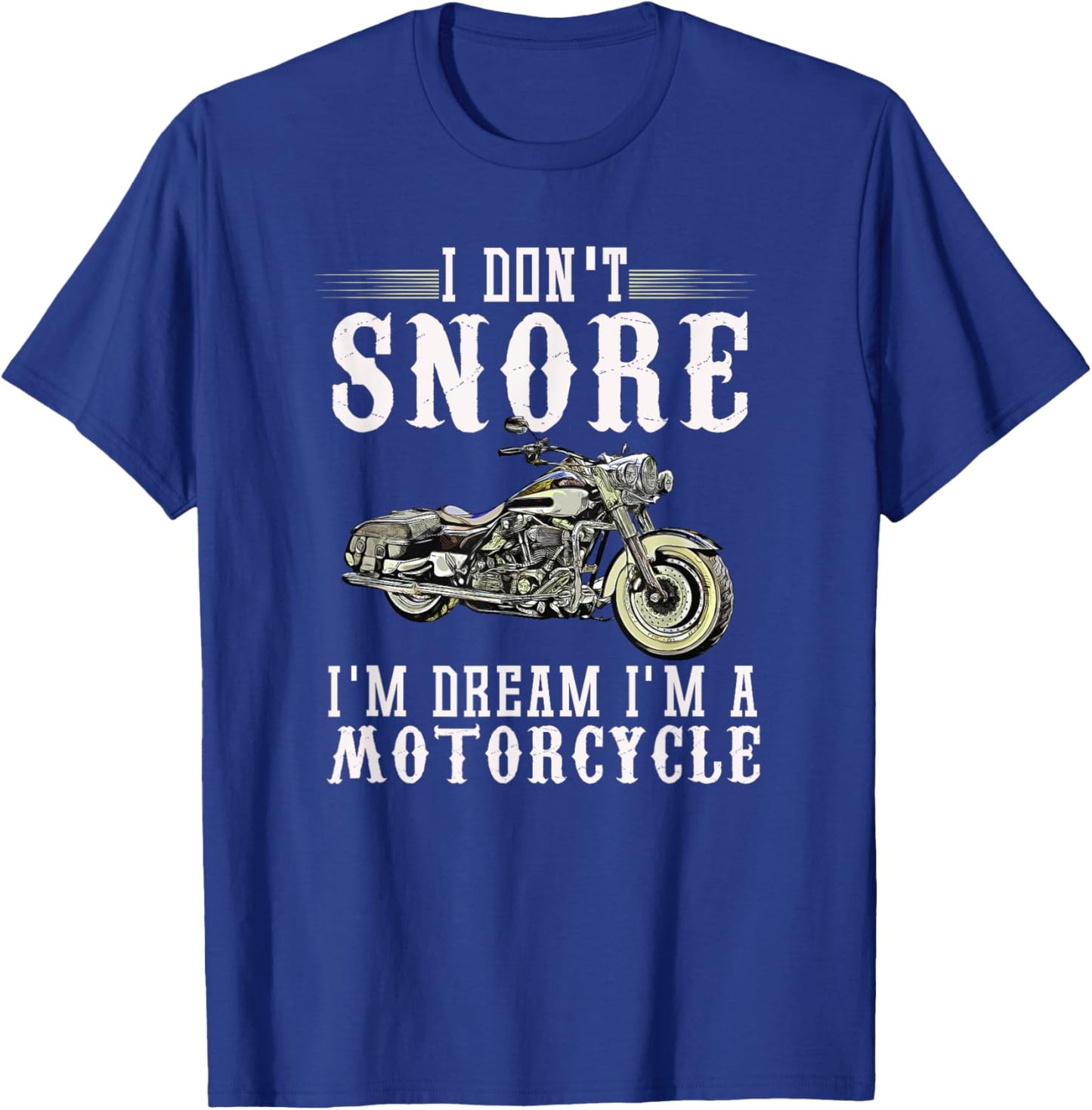 I Don't Snore I Dream I'm A Motorcycle Biker Dad Gift T-Shirt - T-Shirt | Royal