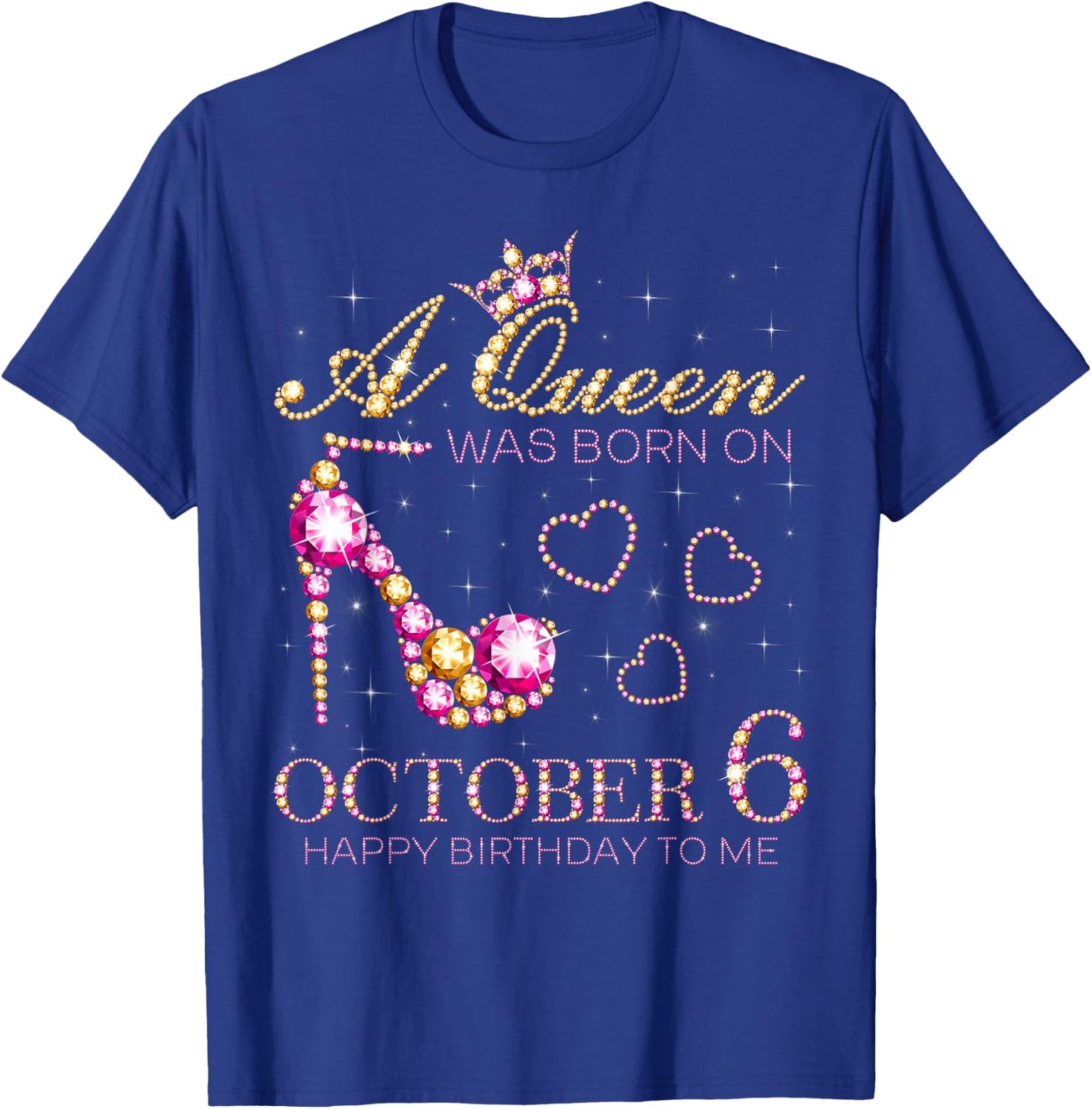 A Queen Was Born On October 6 Happy Birthday To Me T-Shirt - T-Shirt | Royal