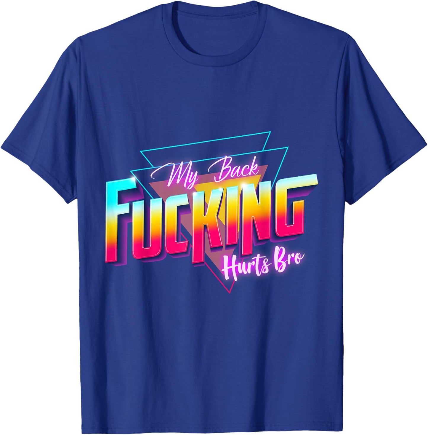 My Back Fucking Hurts Bro - 80s Retro for Back Injury & Pain T-Shirt - T-Shirt | Royal