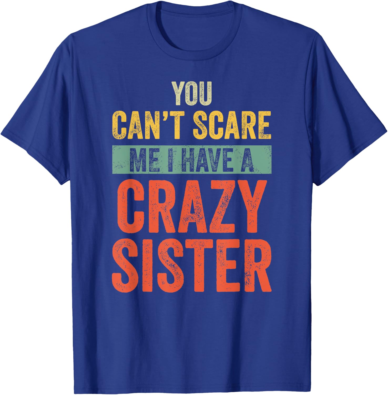 Halloween You Can't Scare Me I Have A Crazy Sister Funny T-Shirt - T-Shirt | Royal