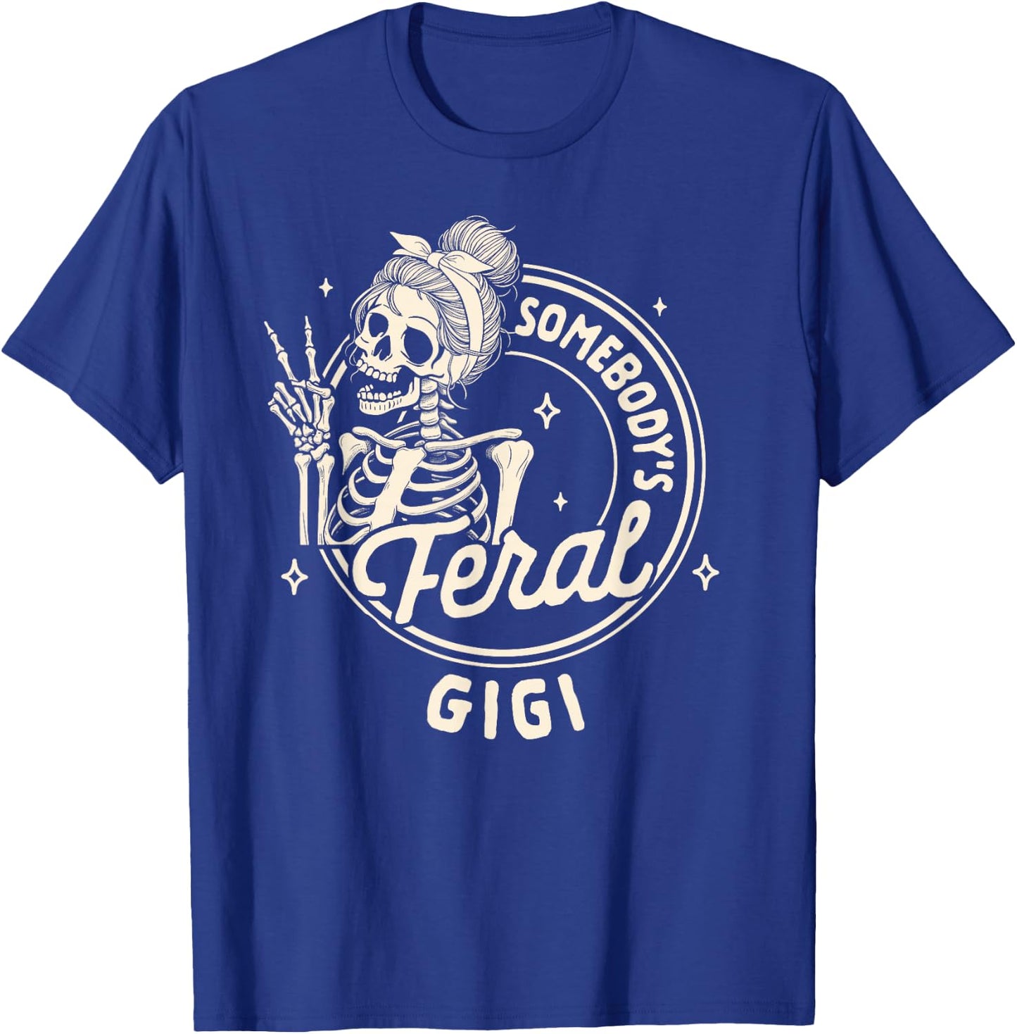 Grandma Nana Mimi Sarcasm Skeleton Somebody's Feral Gigi T-Shirt - T-Shirt | Royal