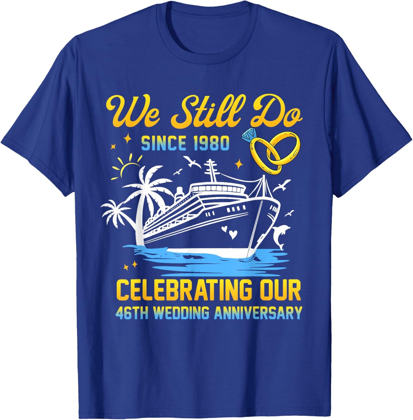 We Still Do Since 1980 Cruise 46th Wedding Anniversary T-Shirt - T-Shirt | Royal