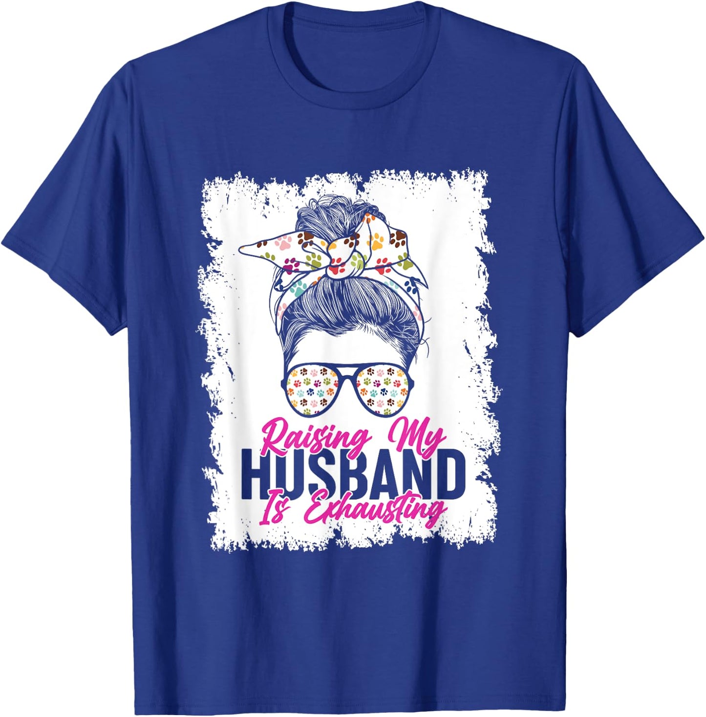 Raising My Husband Is Exhausting Messy Bun Glassess T-Shirt - T-Shirt | Royal