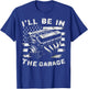 I'll Be in The Garage Mechanic Auto Parts Car Part Lover T-Shirt - T-Shirt | Royal