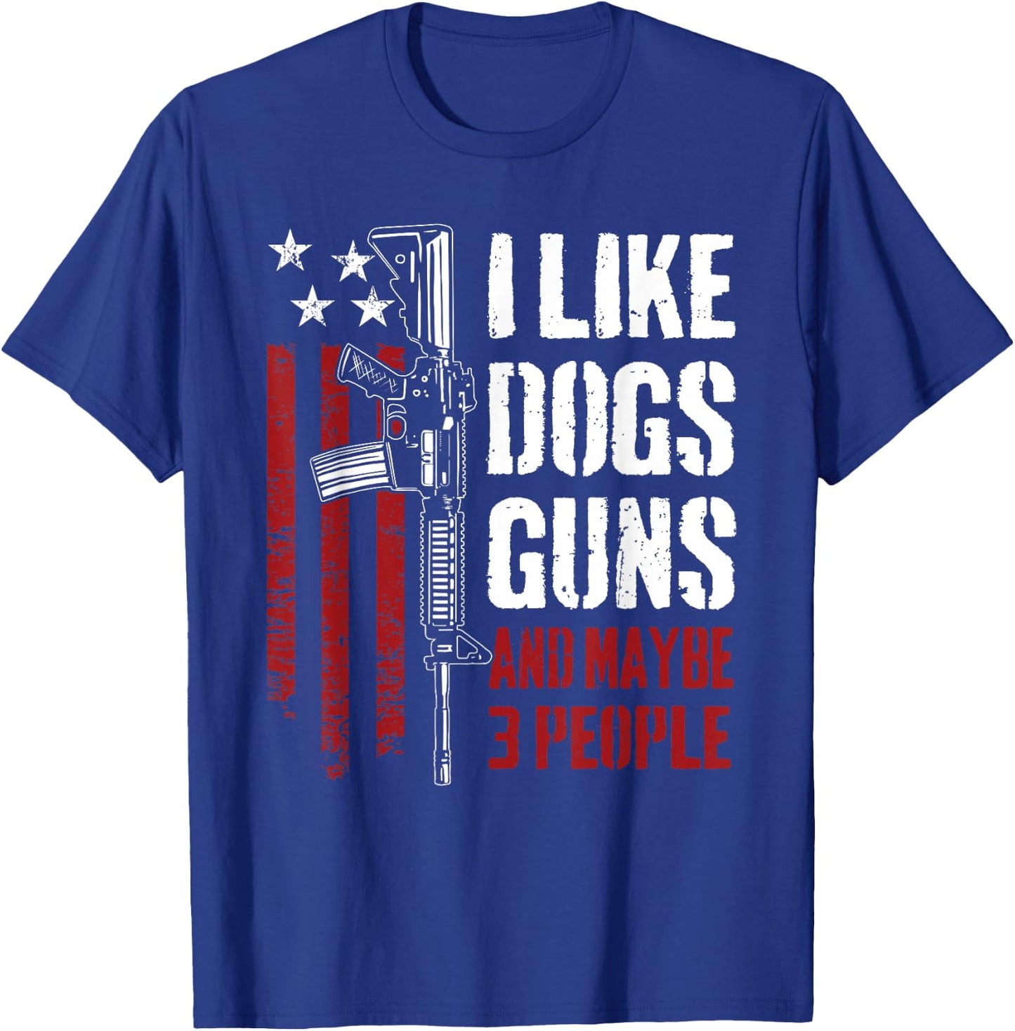 I Like Guns Dogs and Maybe 3 People - Funny Gun AR15 Flag T-Shirt - T-Shirt | Royal