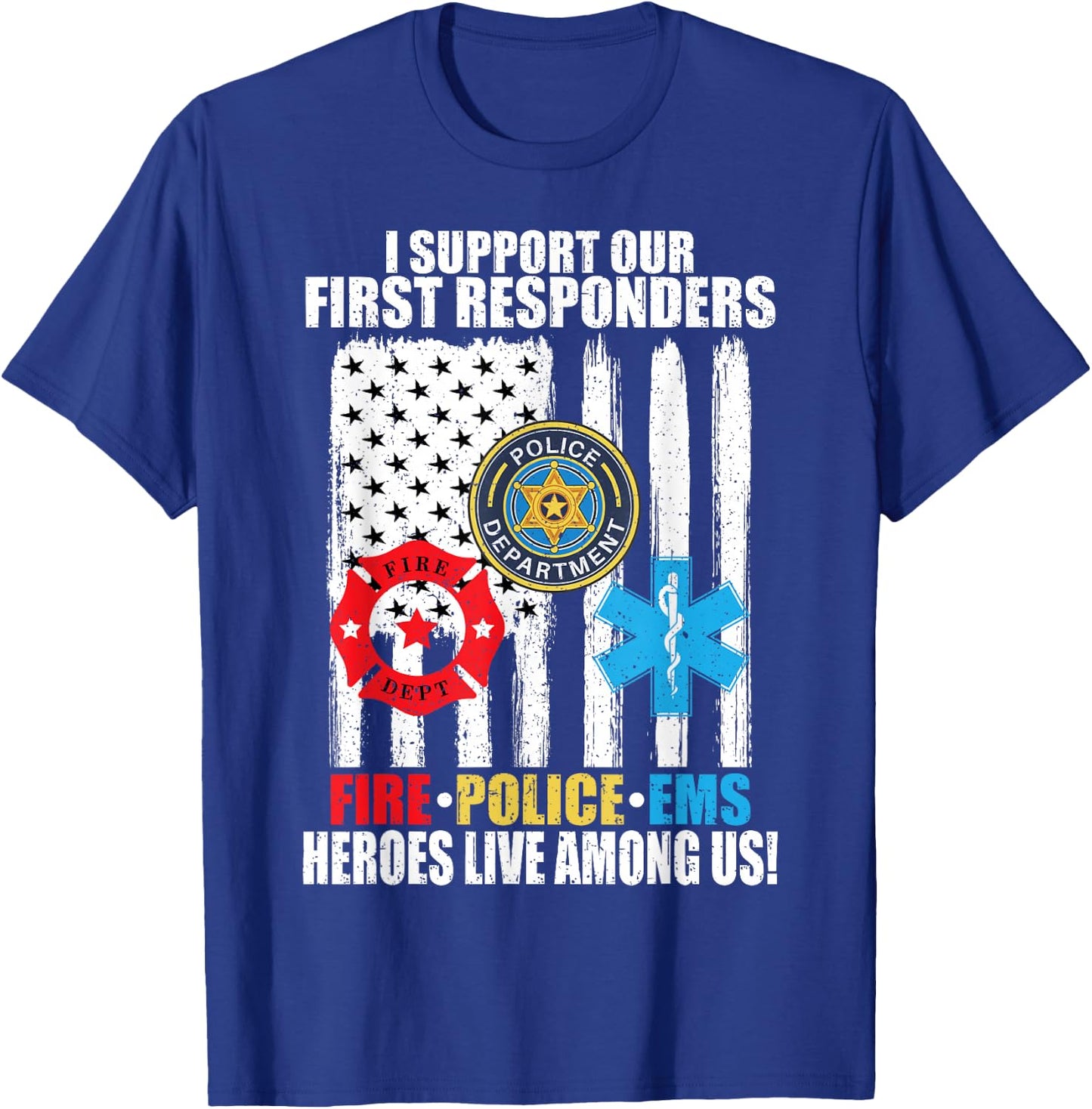 I Support Our First Responders Heroes Fire Police EMS T-Shirt - T-Shirt | Royal