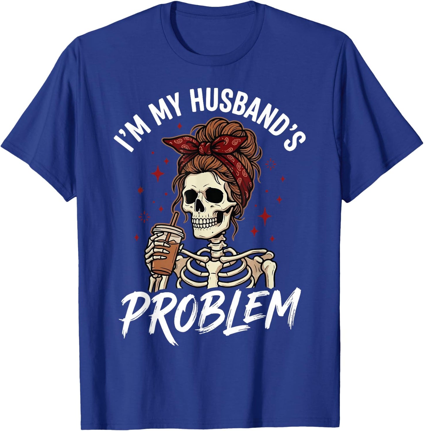I'm My Husband's Problem T-Shirt - T-Shirt | Royal