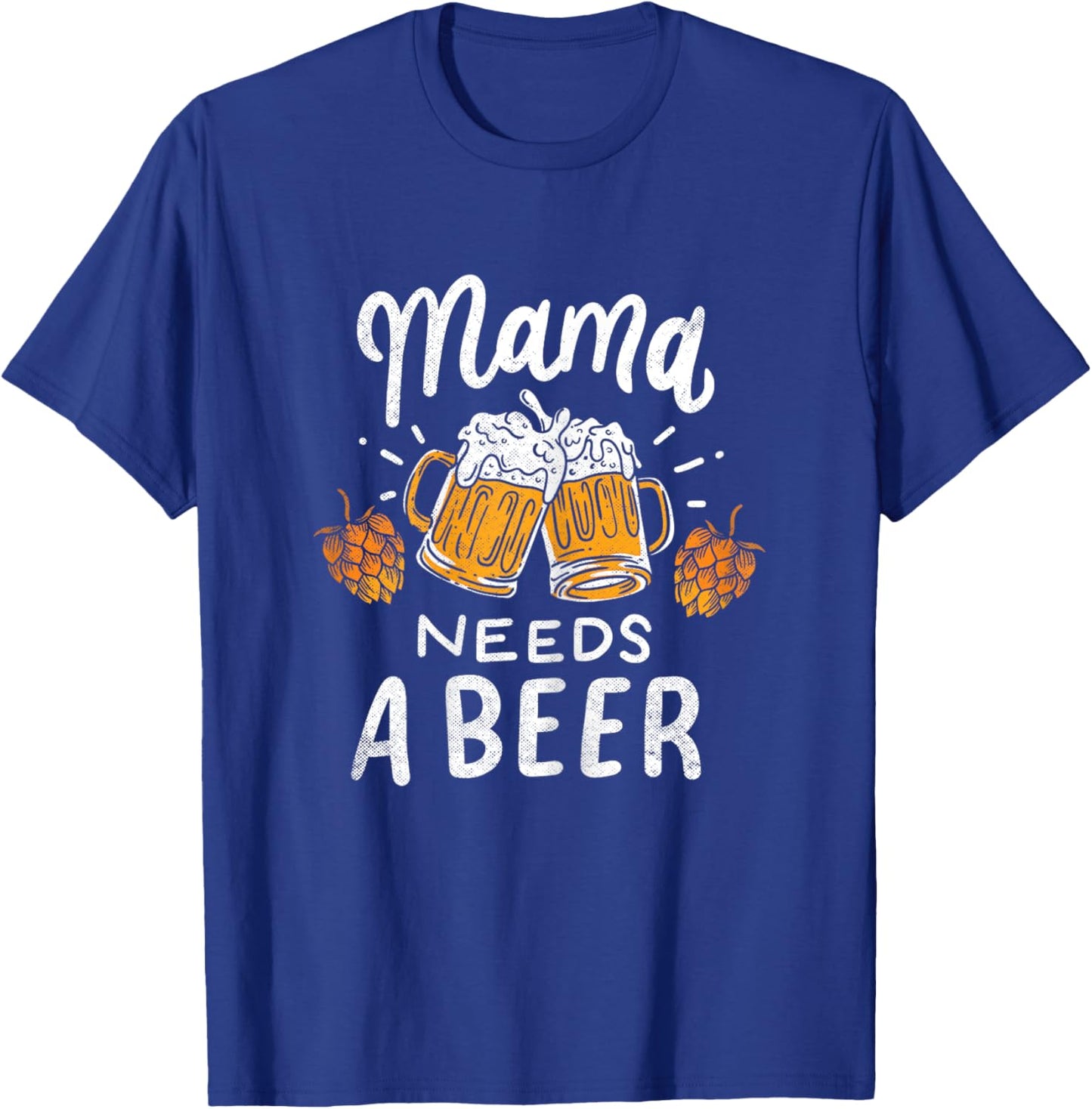 Mama Needs A Beer Alcohol Cinco De Mayo Mother's Day T-Shirt - T-Shirt | Royal