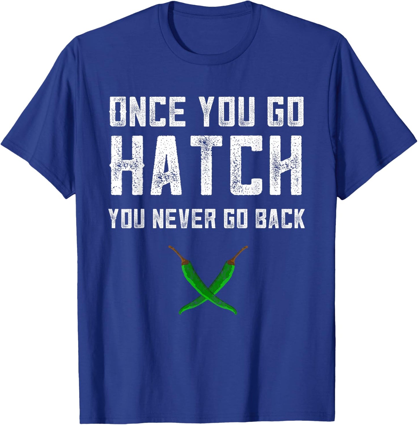 Hatch Chilies Once You Go Hatch New Mexico Green Pepper T-Shirt - T-Shirt | Royal