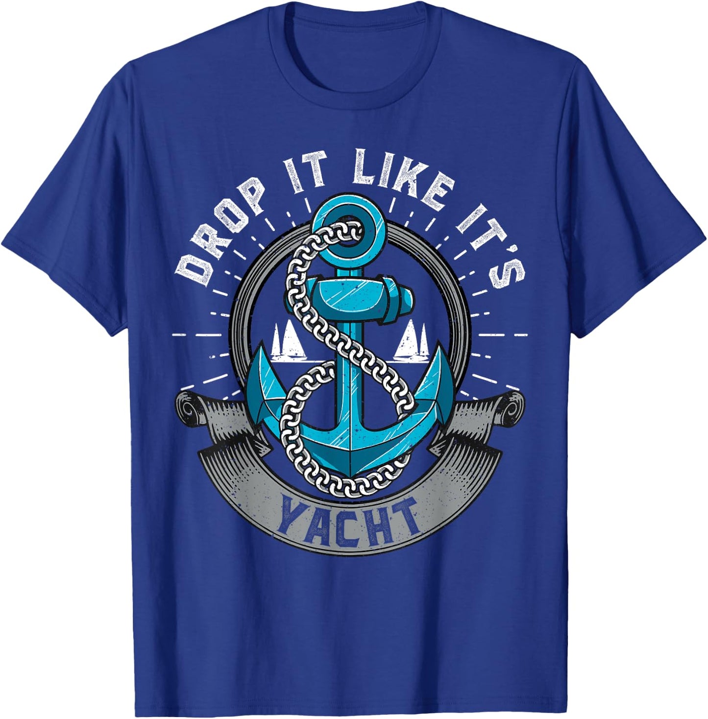 Sailing Shirt Drop It Like Its Yacht Funny Sailor T-Shirt - T-Shirt | Royal
