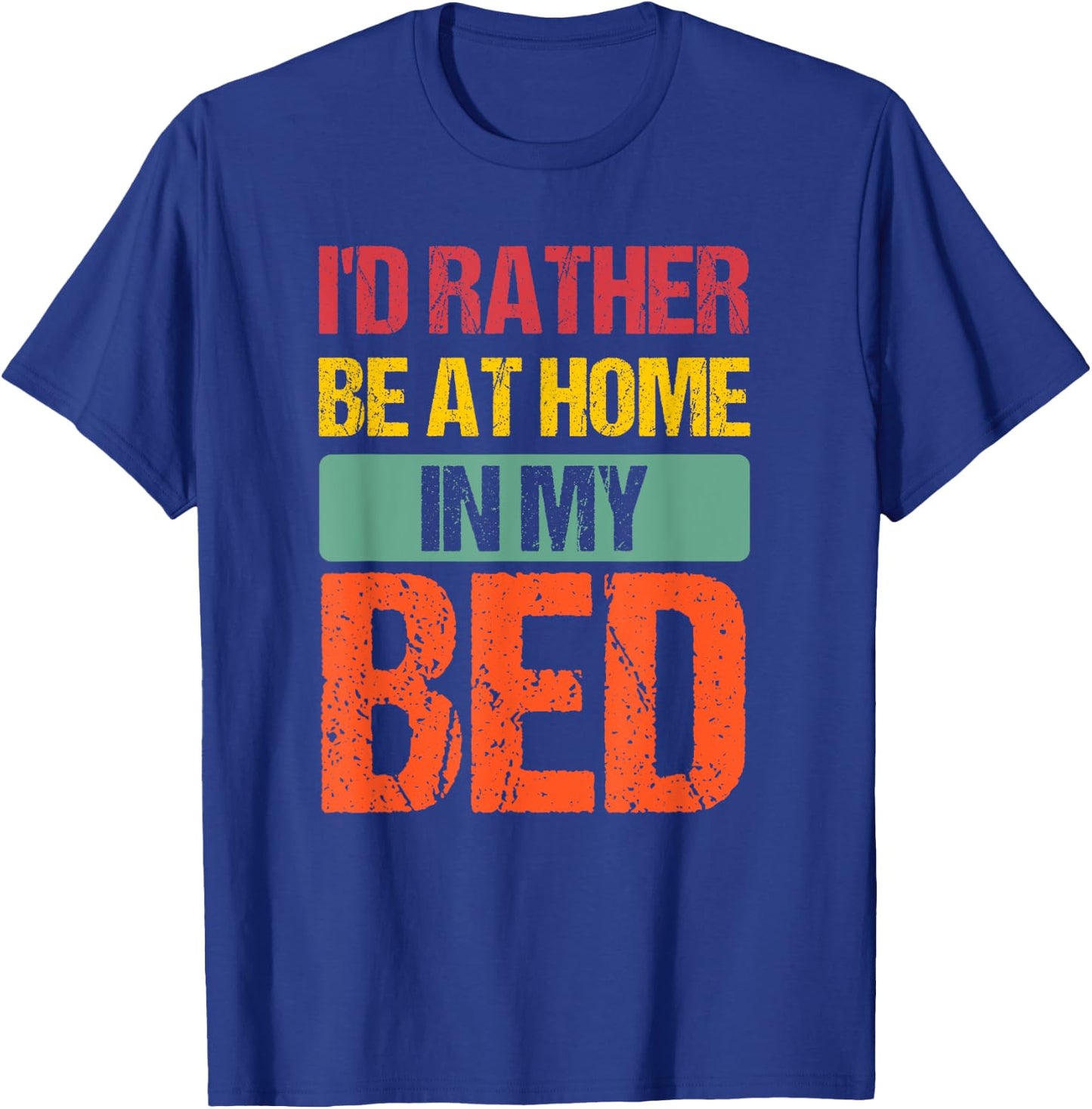 I'd Rather Be At Home In My Bed Funny Vintage T-Shirt - T-Shirt | Royal