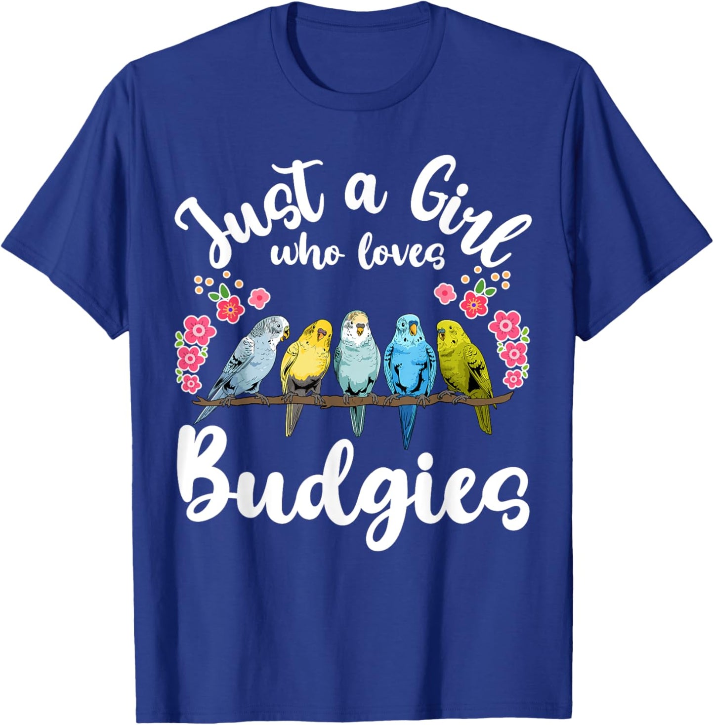 Budgie Budgerigar Birds Just a Girl Who Loves Budgies T-Shirt - T-Shirt | Royal