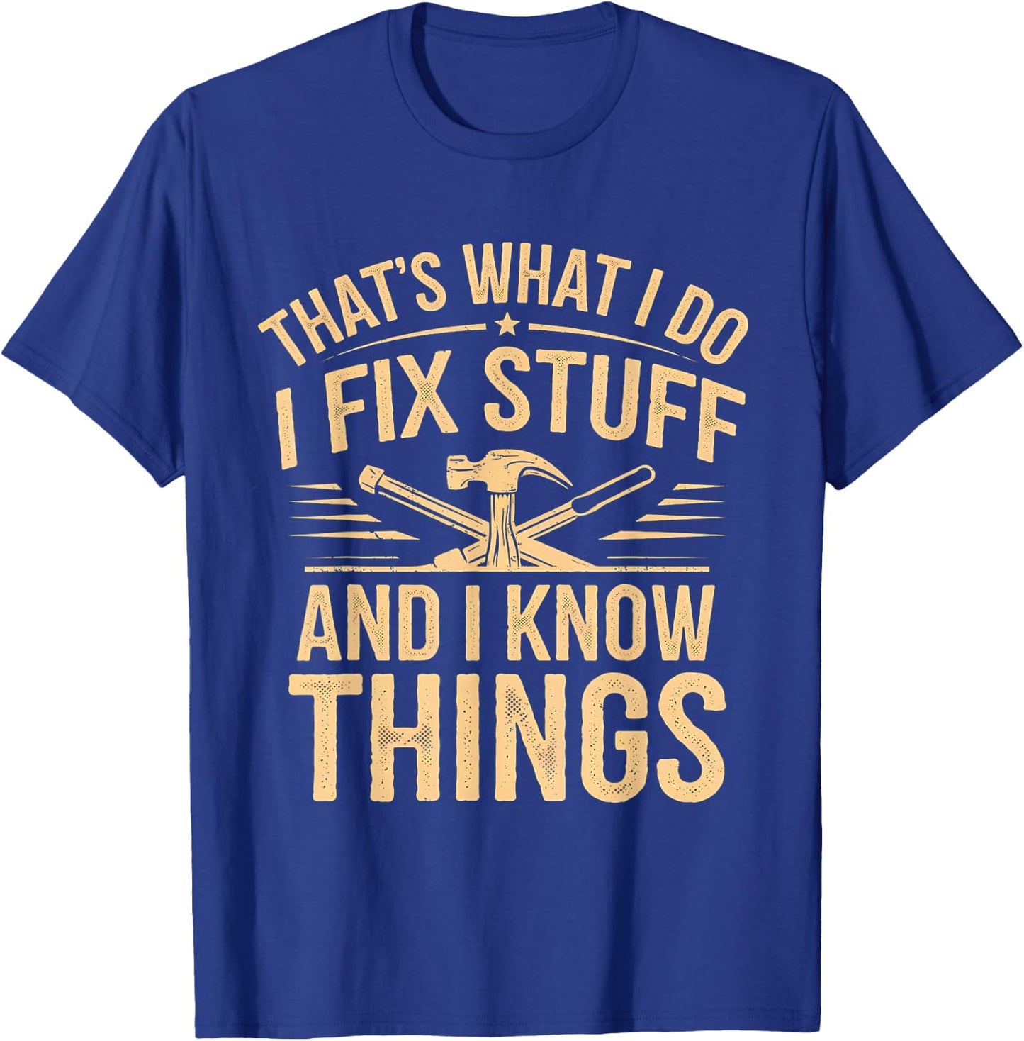 That's What I Do I Fix Stuff And I Know Things Funny Men Dad T-Shirt - T-Shirt | Royal