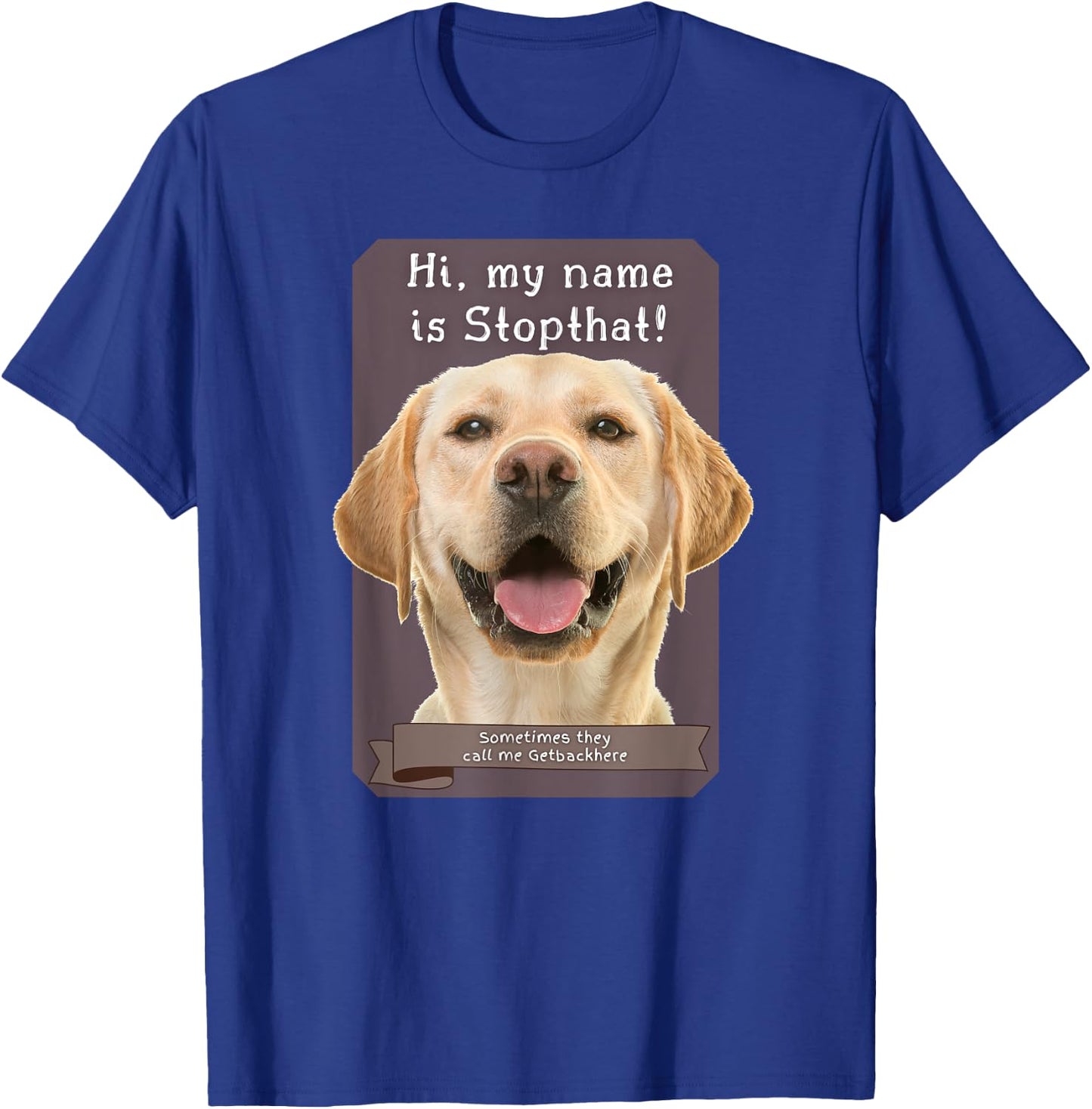 My Name Is Stopthat Funny Hyper Yellow Lab Labrador Dog Women T-Shirt - T-Shirt | Royal