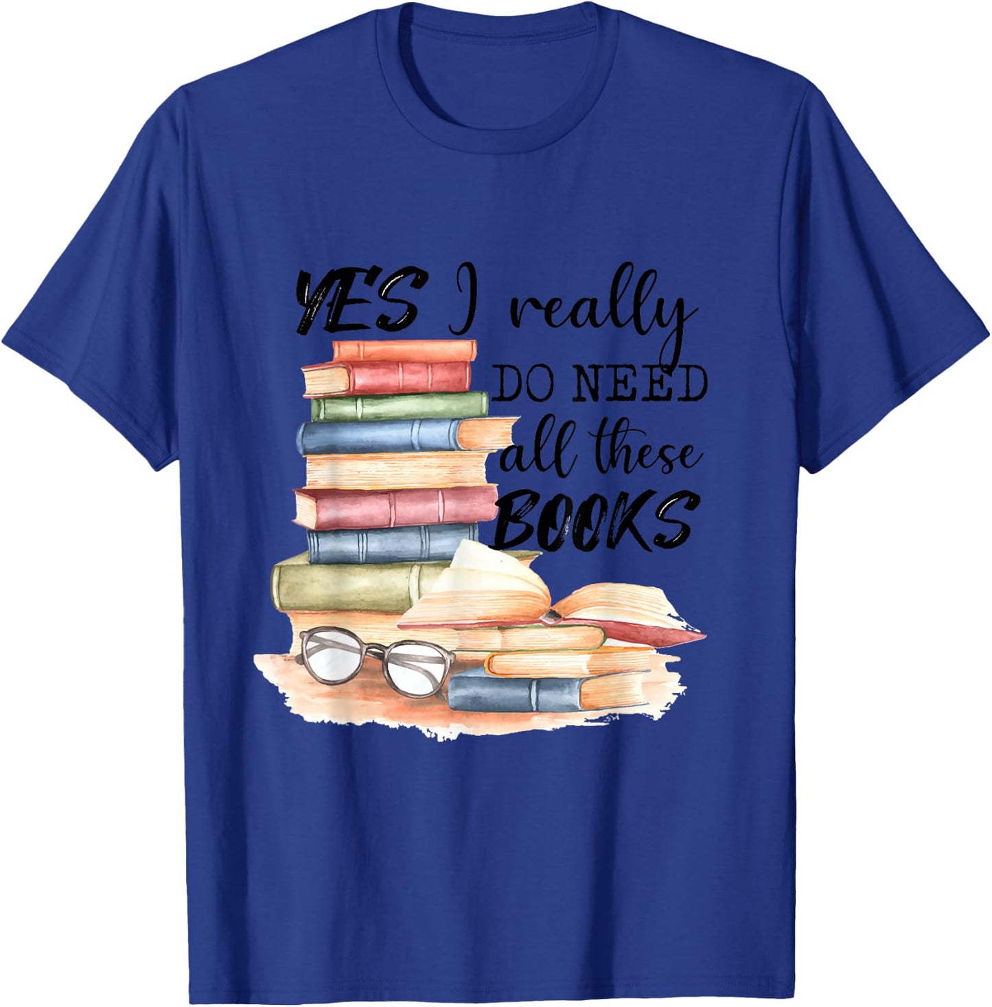 Yes, I really need all these books T-Shirt - T-Shirt | Royal