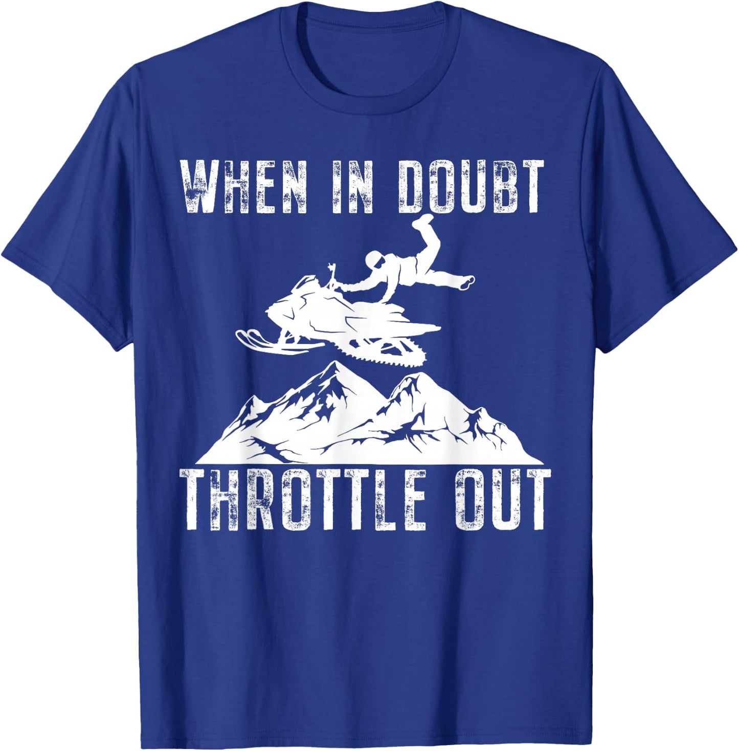 Snowmobile Sled When in Doubt Throttle Out Winter Sports T-Shirt - T-Shirt | Royal