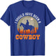 Vintage I Should Have Been A Cowboy T-Shirt - T-Shirt | Royal