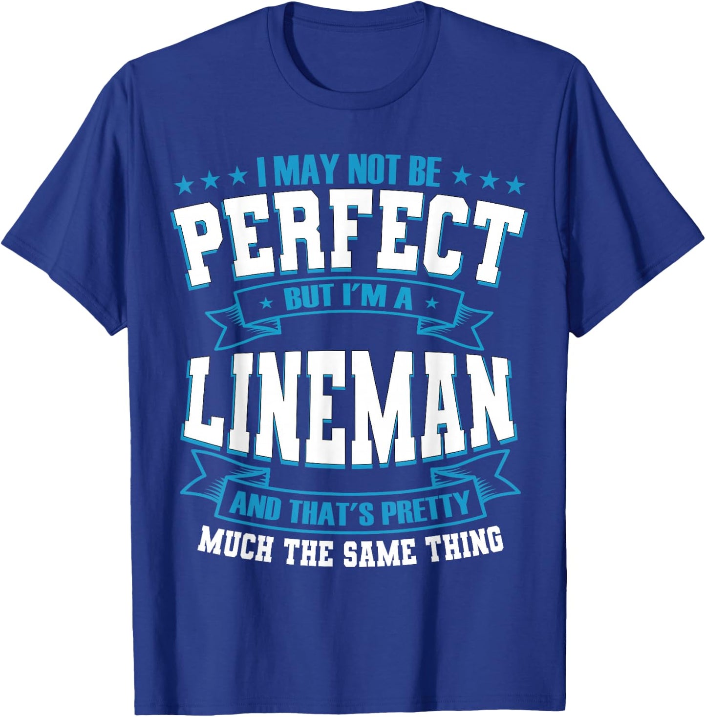 I May Not Be Perfect But I'm A Lineman T-Shirt - T-Shirt | Royal