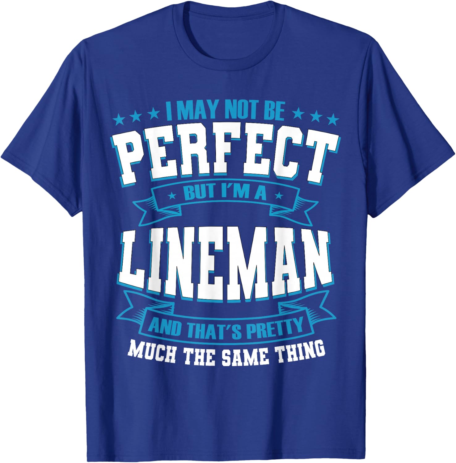 I May Not Be Perfect But I'm A Lineman T-Shirt - T-Shirt | Royal