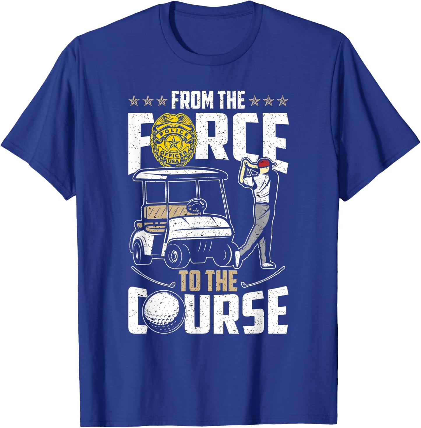 From The Force To The Course - Retired Police Officer Golf T-Shirt - T-Shirt | Royal