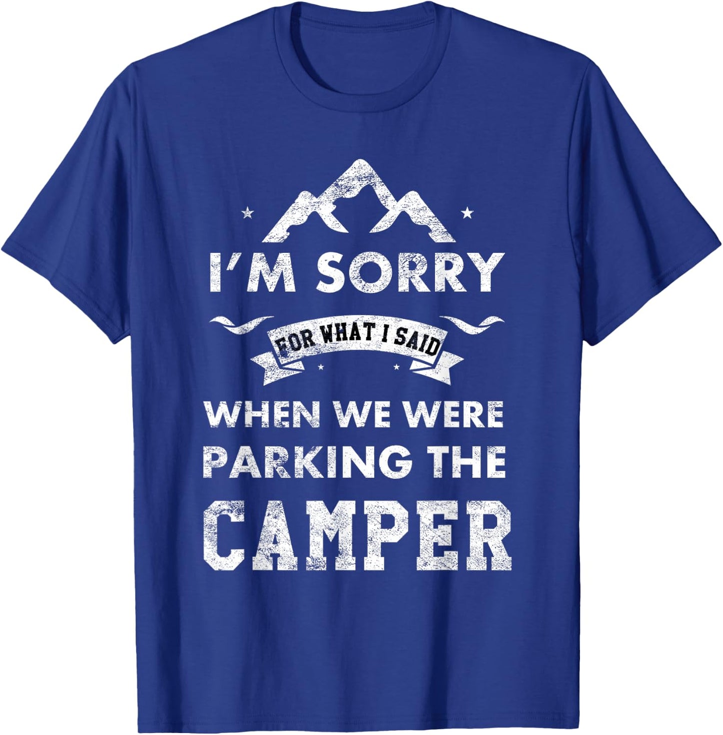 RV Camping Gear Funny Camping Camper Sorry For What I Said T-Shirt - T-Shirt | Royal