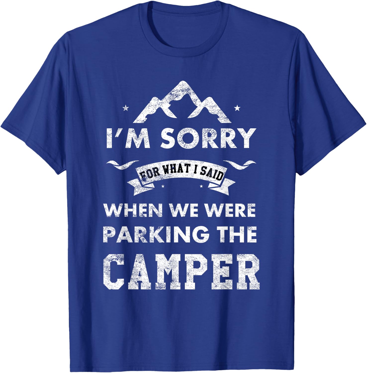 RV Camping Gear Funny Camping Camper Sorry For What I Said T-Shirt - T-Shirt | Royal