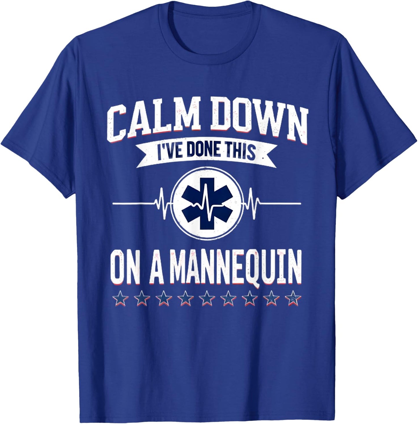 Calm Down I've Done This On A Mannequin Funny EMT Paramedic T-Shirt - T-Shirt | Royal