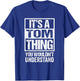 It's A Tom Thing You Wouldn't Understand T-Shirt - T-Shirt | Royal