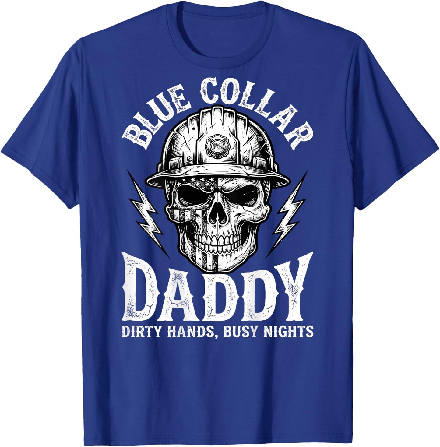 Blue Collar Daddy - Dirty Hands, Busy Night (On Back) T-Shirt - T-Shirt | Royal