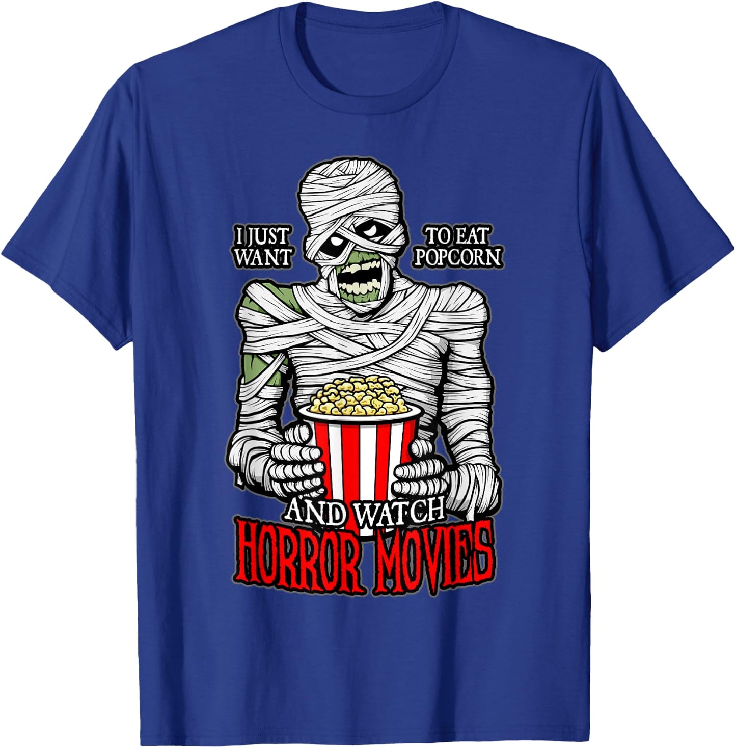 I Just Want To Eat Popcorn And Watch Horror Movies Mummy T-Shirt - T-Shirt | Royal