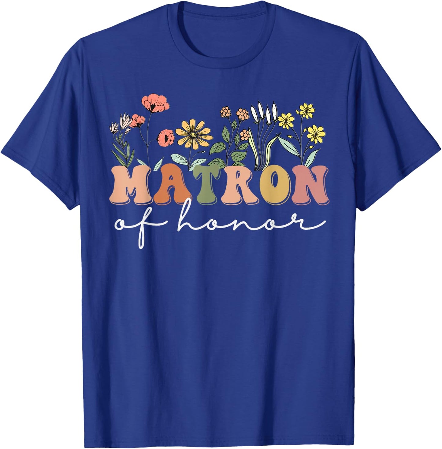 Matron of Honor Bachelorette Party Wildflower Bridesmaids T-Shirt - T-Shirt | Royal