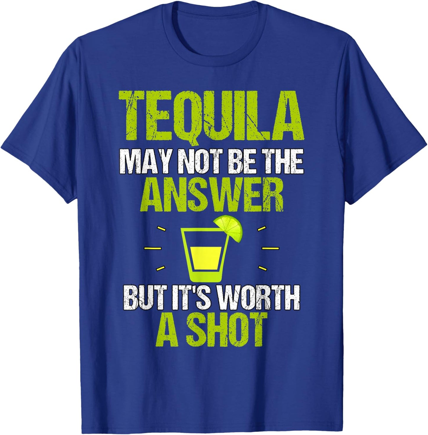 Tequila May Not Be The Answer It's Worth A Shot Gift T-Shirt - T-Shirt | Royal