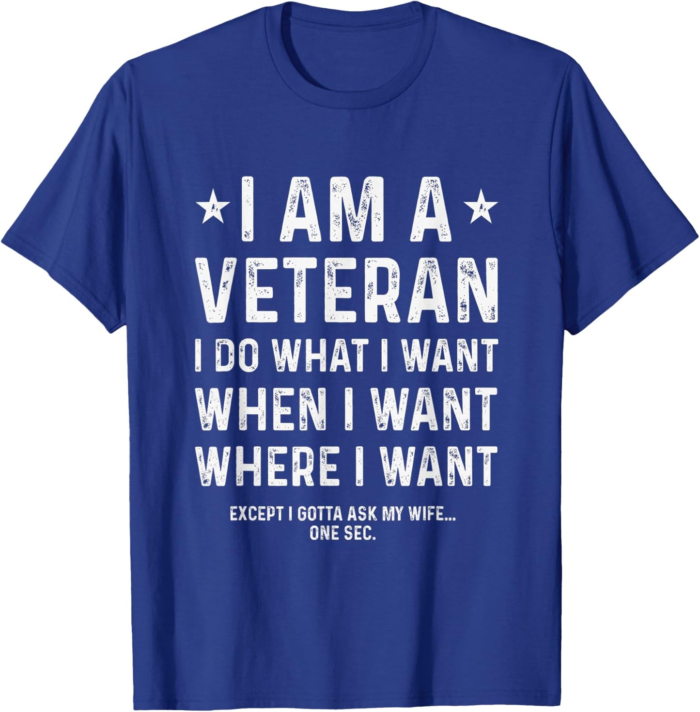 I Am A Veteran I Do What I Want When I Want T-Shirt - T-Shirt | Royal