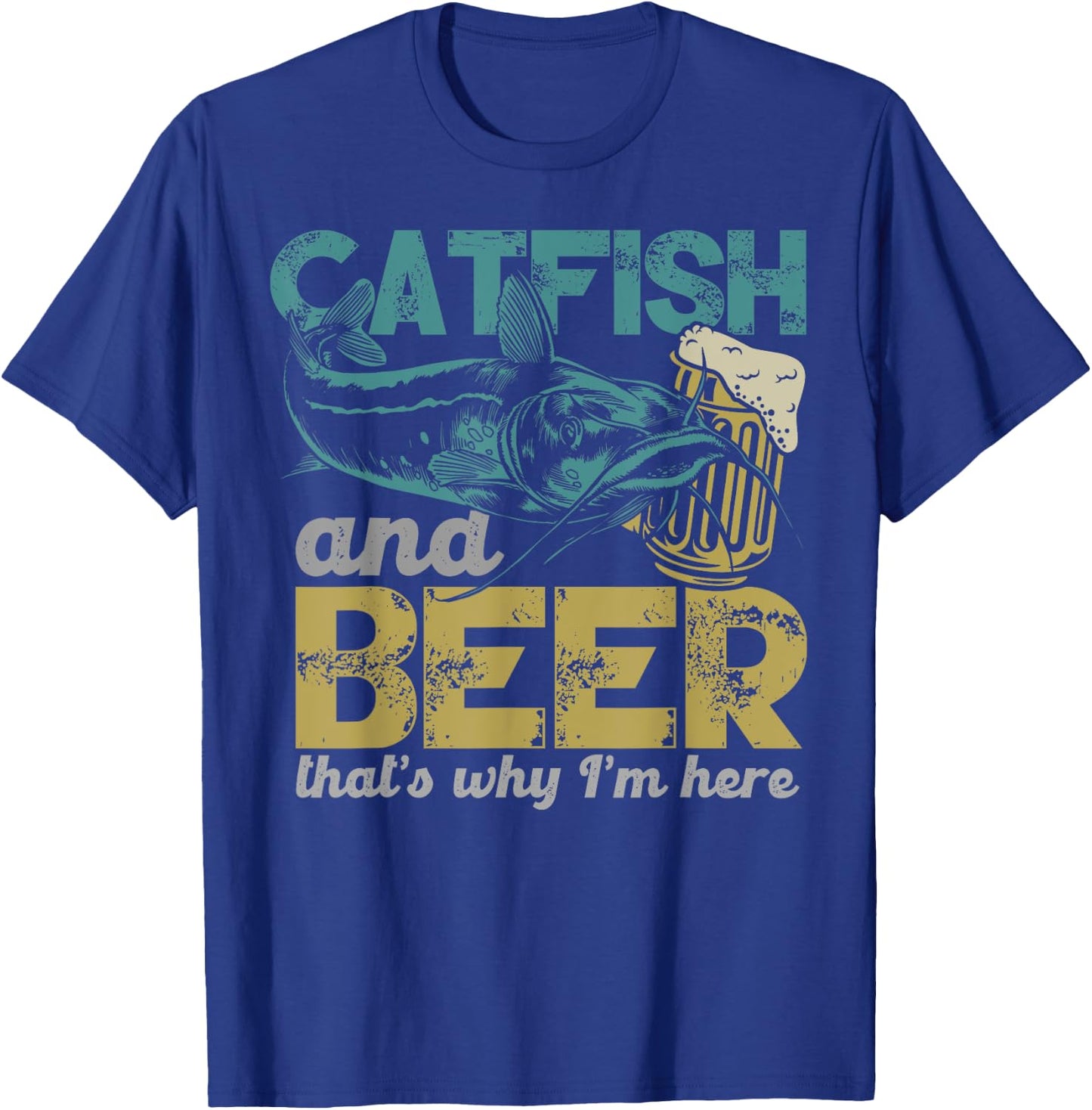 Catfish Fishing Catfish & Beer That's Why I'm Here Flathead T-Shirt - T-Shirt | Royal