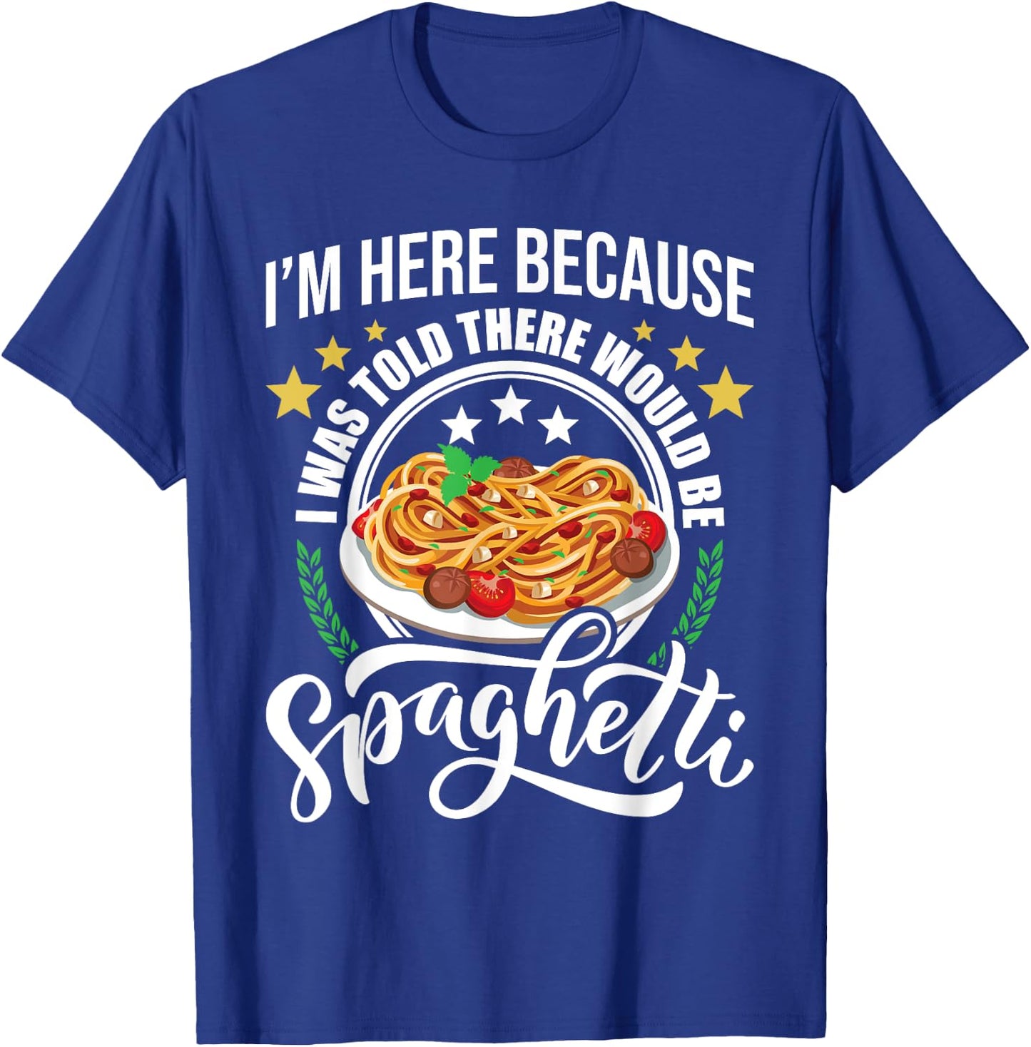 I Was Told There Would Be Spaghetti Italian Food Pasta Lover T-Shirt - T-Shirt | Royal