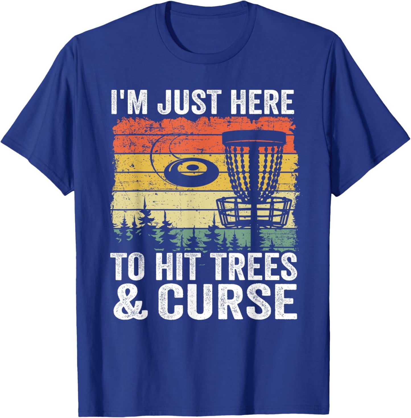 I'm Just Here To Hit Trees & Curse Funny Frisbee Disc Golf T-Shirt - T-Shirt | Royal