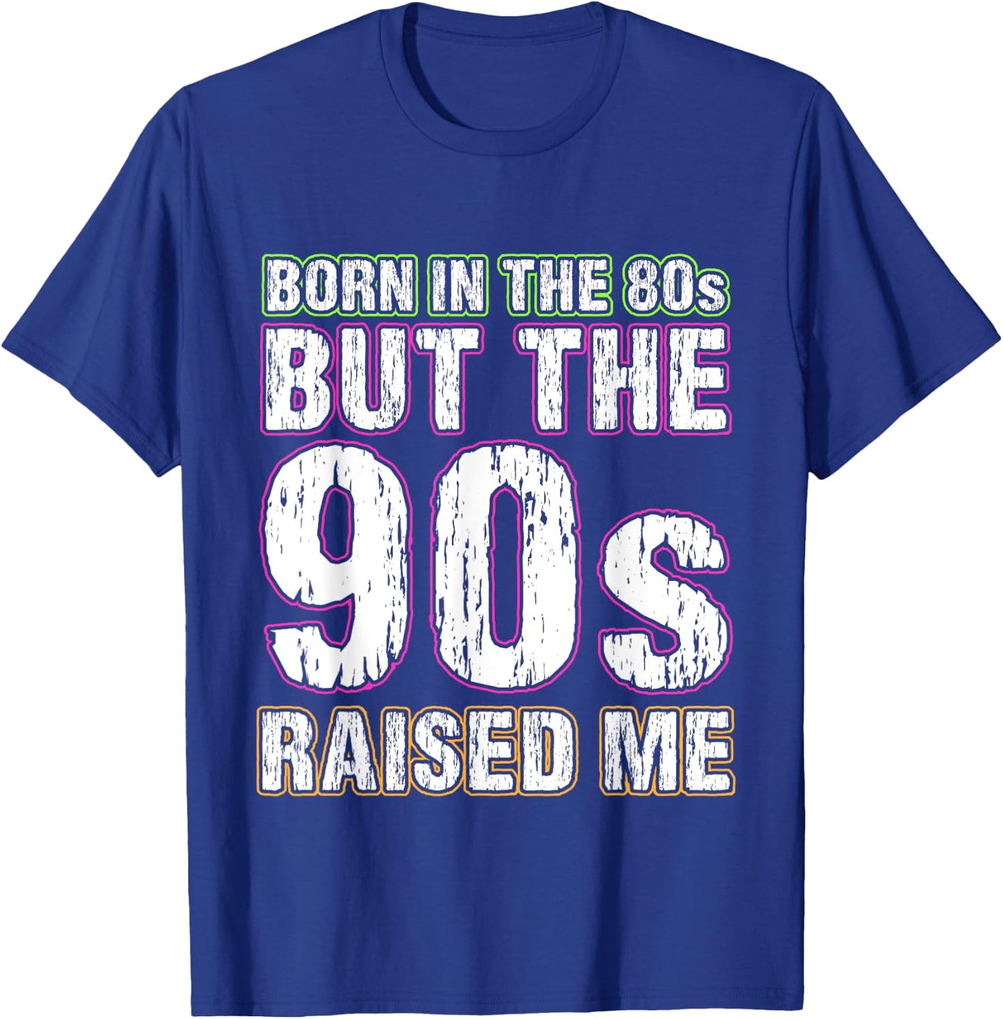 Born In The 80s But The 90s Raised Me T-Shirt - T-Shirt | Royal