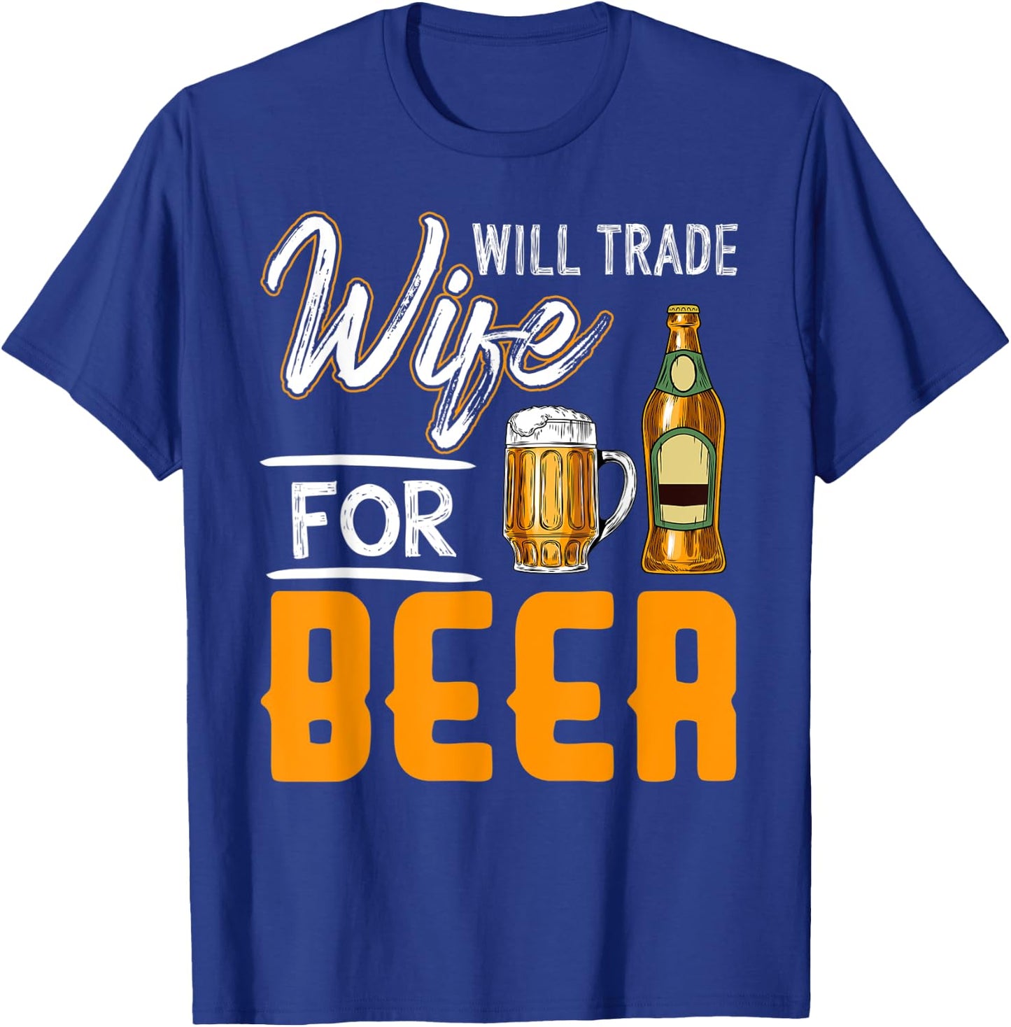 Will Trade Wife For Beer Shirt Funny Beer Drinking T-Shirt - T-Shirt | Royal
