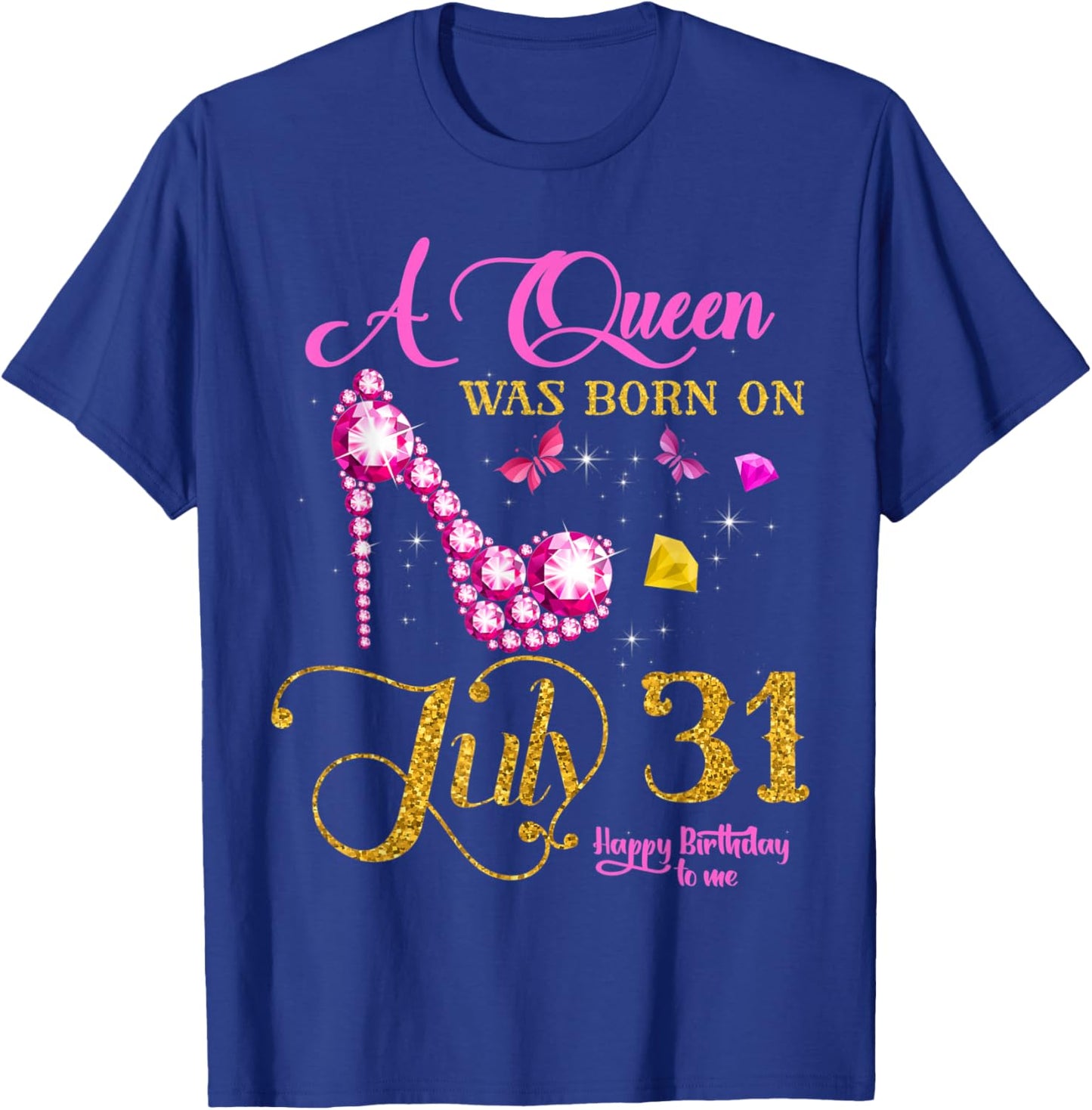 A Queen Was Born on July 31, 31st July Birthday Party T-Shirt - T-Shirt | Royal