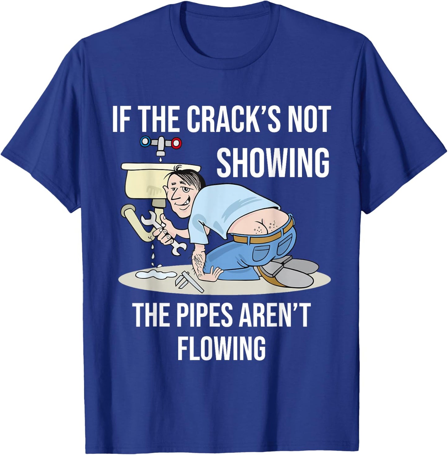 If the Crack's not Showing - Funny Plumber Crack T-Shirt - T-Shirt | Royal
