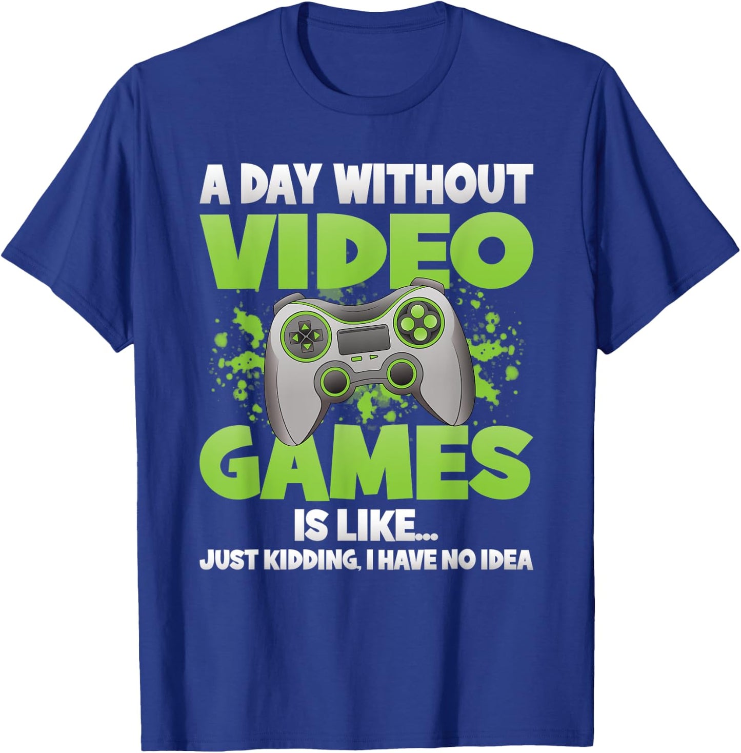 A Day Without Video Games Funny Gamer Gaming Controller T-Shirt - T-Shirt | Royal
