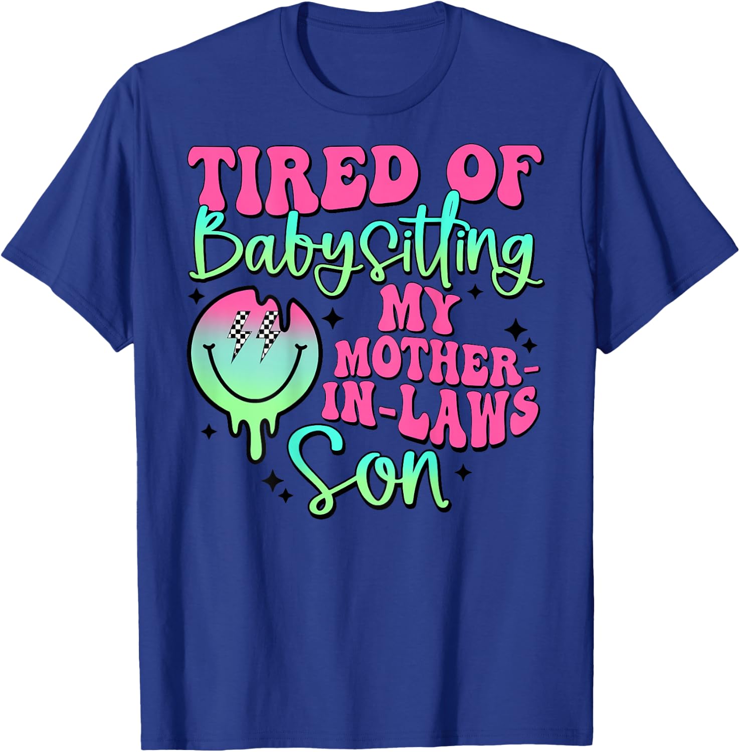 Tired Of Babysitting My Mother-In-Laws Son Smile Face T-Shirt - T-Shirt | Royal